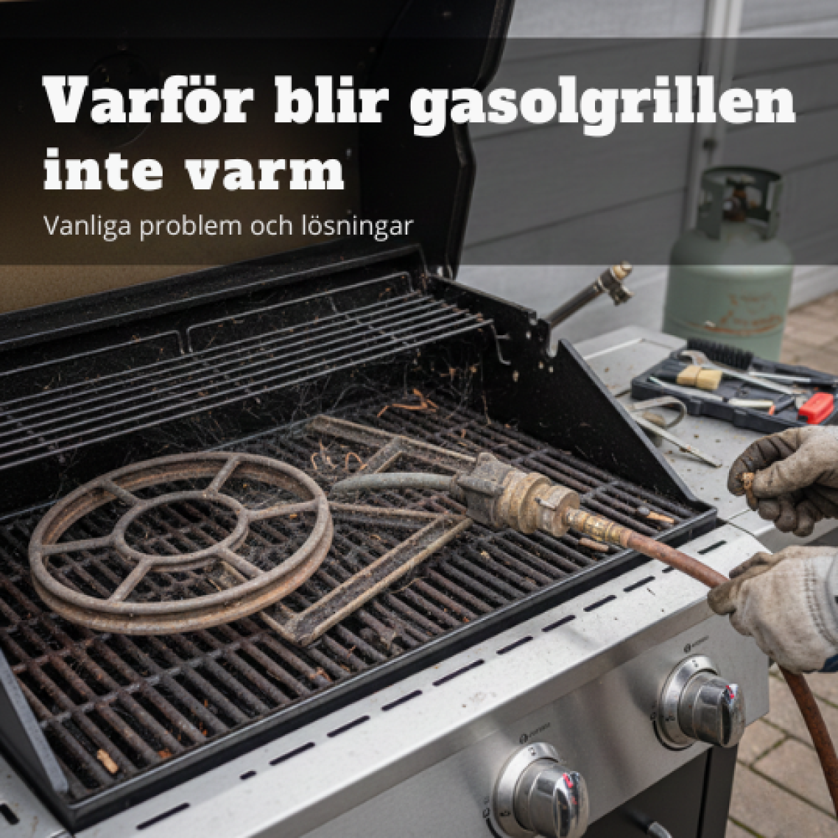Varför blir gasolgrillen inte varm? Vanliga orsaker & lösningar